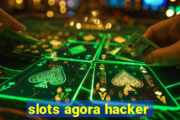 slots agora hacker